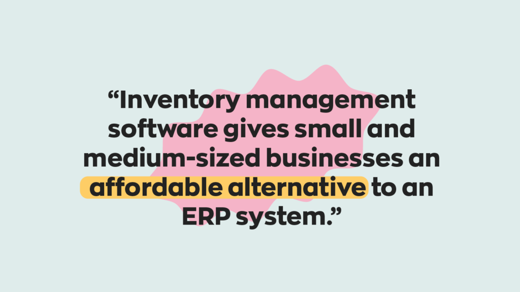 Inventory management software gives small and medium-sized businesses an affordable alternative to an ERP system.