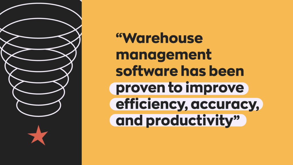 “Warehouse management software has been proven to improve efficiency, accuracy, and productivity”